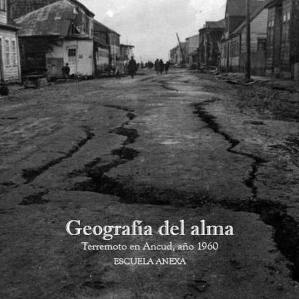 Geografa del alma. Terremoto en Ancud, ao 1960"
