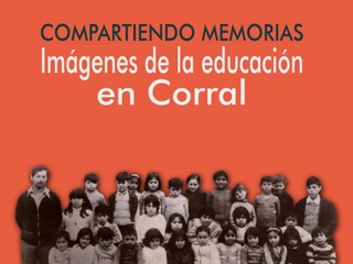 Compartiendo memorias: Imágenes de la educación en Corral
