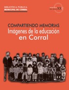 Compartiendo memorias: Imágenes de la educación en Corral