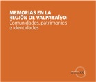 MEMORIAS EN LA REGIÓN DE VALPARAÍSO: Comunidades, patrimonios e identidades