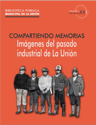 Compartiendo memorias: Imágenes del pasado industrial de La Unión Compartiendo memorias: Imágenes del pasado industrial de La Unión
